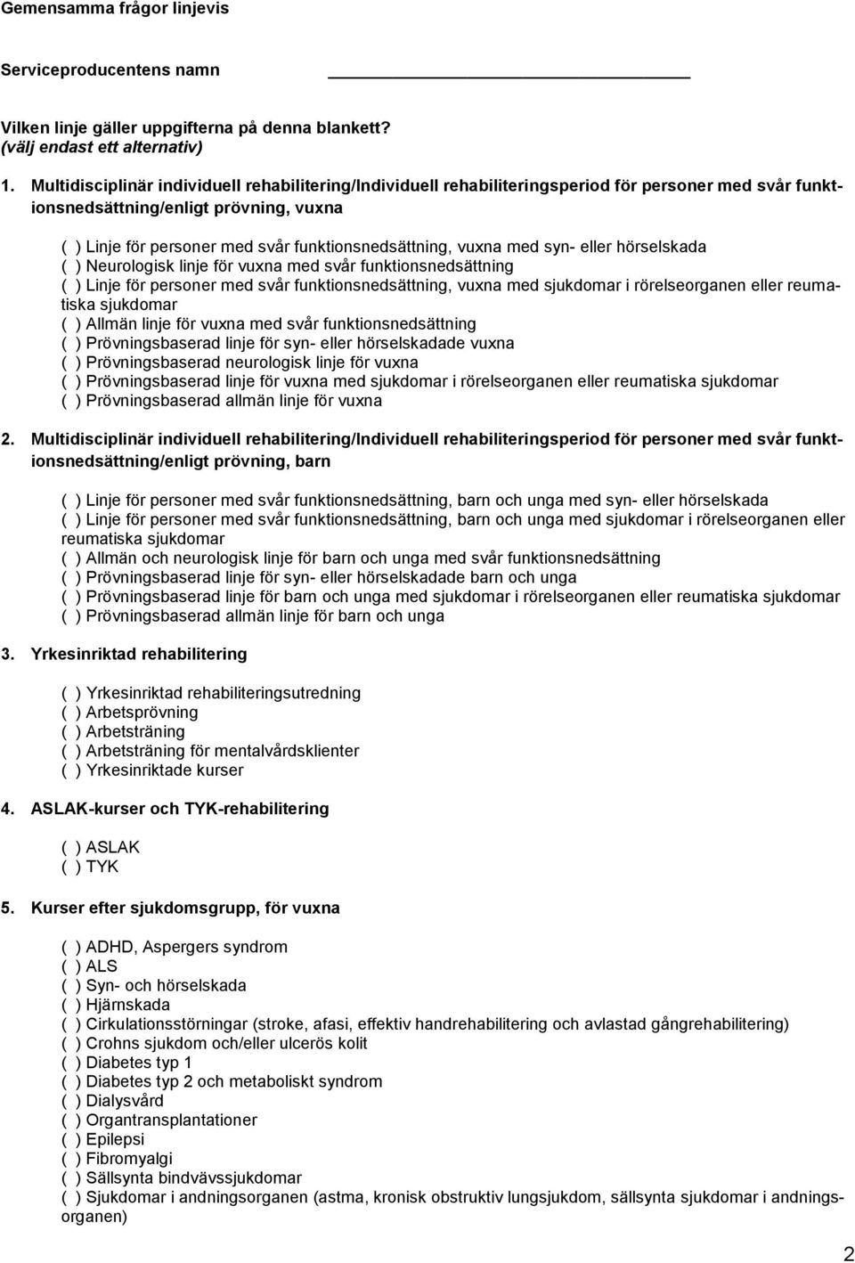 vuxna med syn- eller hörselskada ( ) Neurologisk linje för vuxna med svår funktionsnedsättning ( ) Linje för personer med svår funktionsnedsättning, vuxna med sjukdomar i rörelseorganen eller