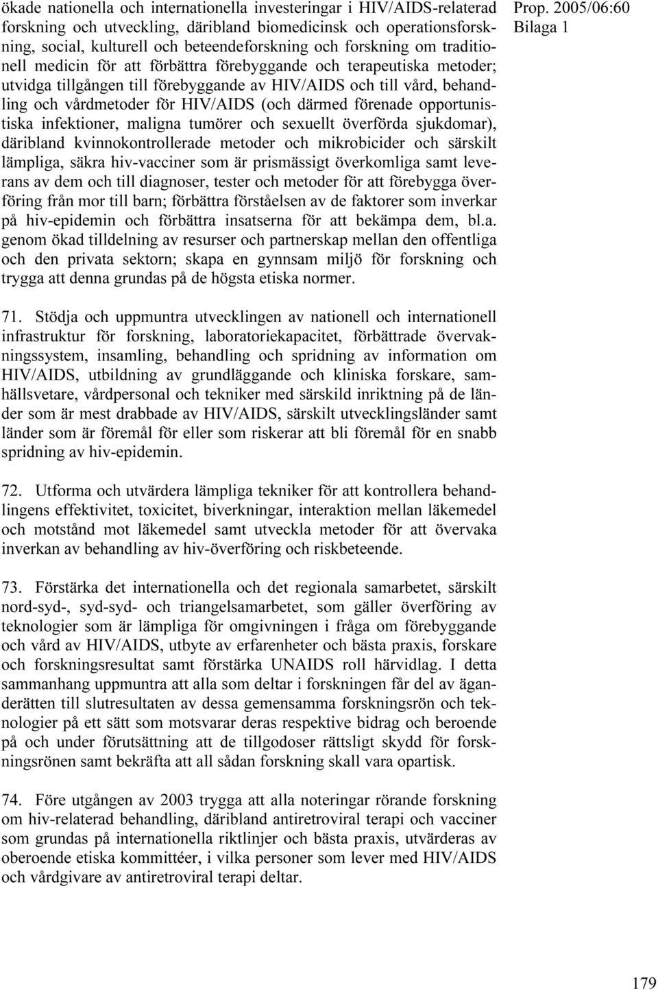 förenade opportunistiska infektioner, maligna tumörer och sexuellt överförda sjukdomar), däribland kvinnokontrollerade metoder och mikrobicider och särskilt lämpliga, säkra hiv-vacciner som är