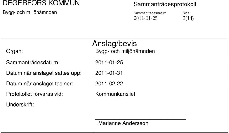 2011-01-31 Datum när anslaget tas ner: 2011-02-22