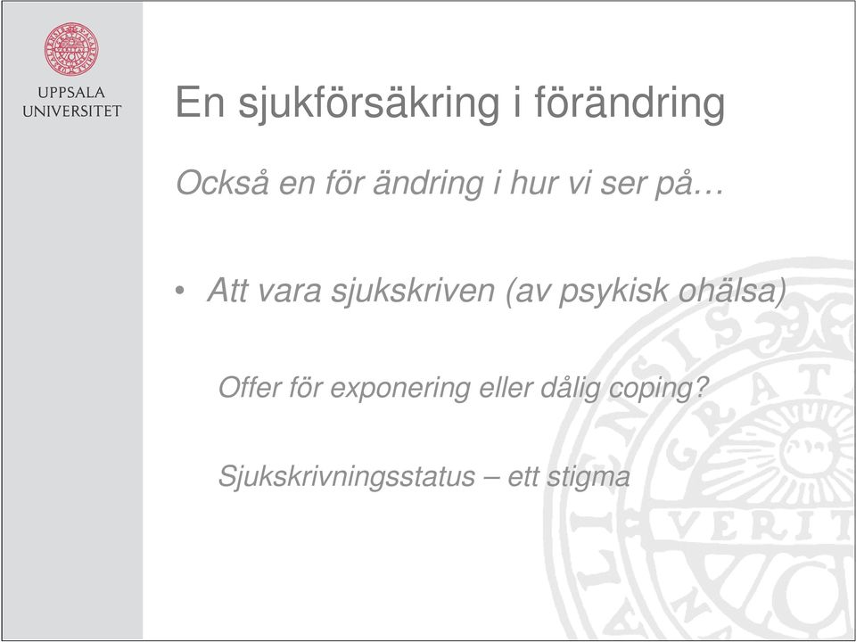 (av psykisk ohälsa) Offer för exponering