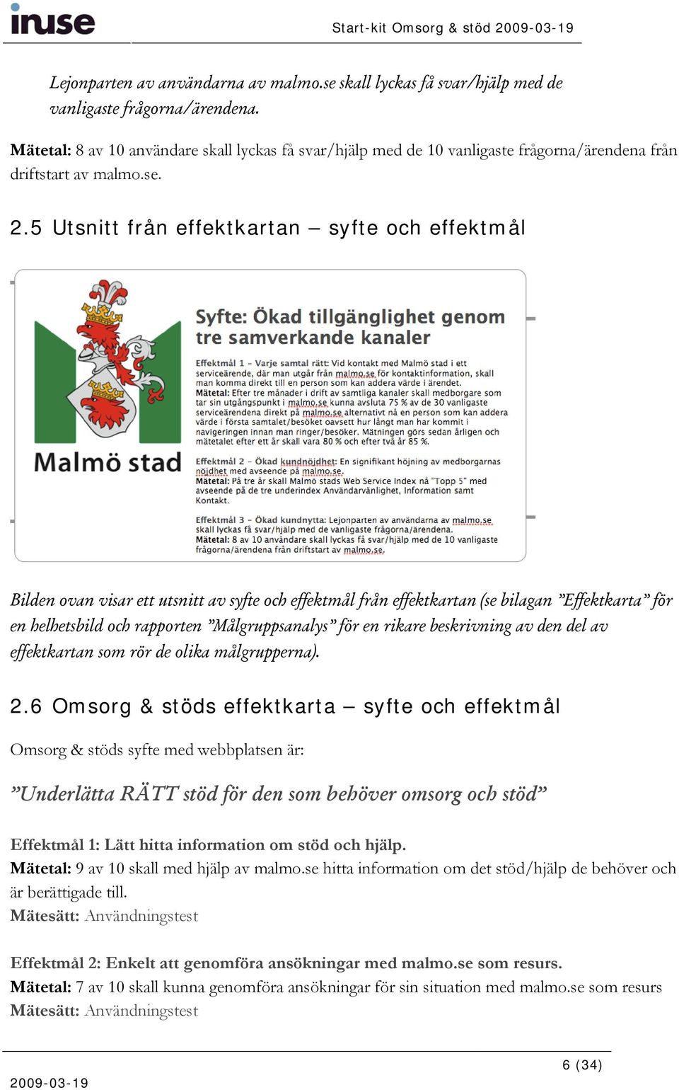 5 Utsnitt från effektkartan syfte och effektmål Bilden ovan visar ett utsnitt av syfte och effektmål från effektkartan (se bilagan Effektkarta för en helhetsbild och rapporten Målgruppsanalys för en