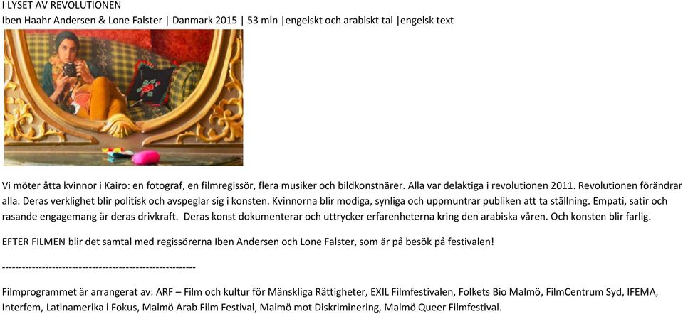 Kvinnorna blir modiga, synliga och uppmuntrar publiken att ta ställning. Empati, satir och rasande engagemang är deras drivkraft.