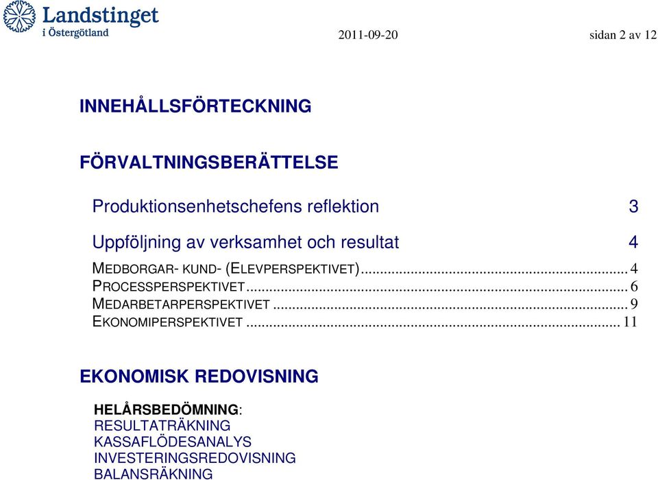 .. 4 PROCESSPERSPEKTIVET... 6 MEDARBETARPERSPEKTIVET... 9 EKONOMIPERSPEKTIVET.