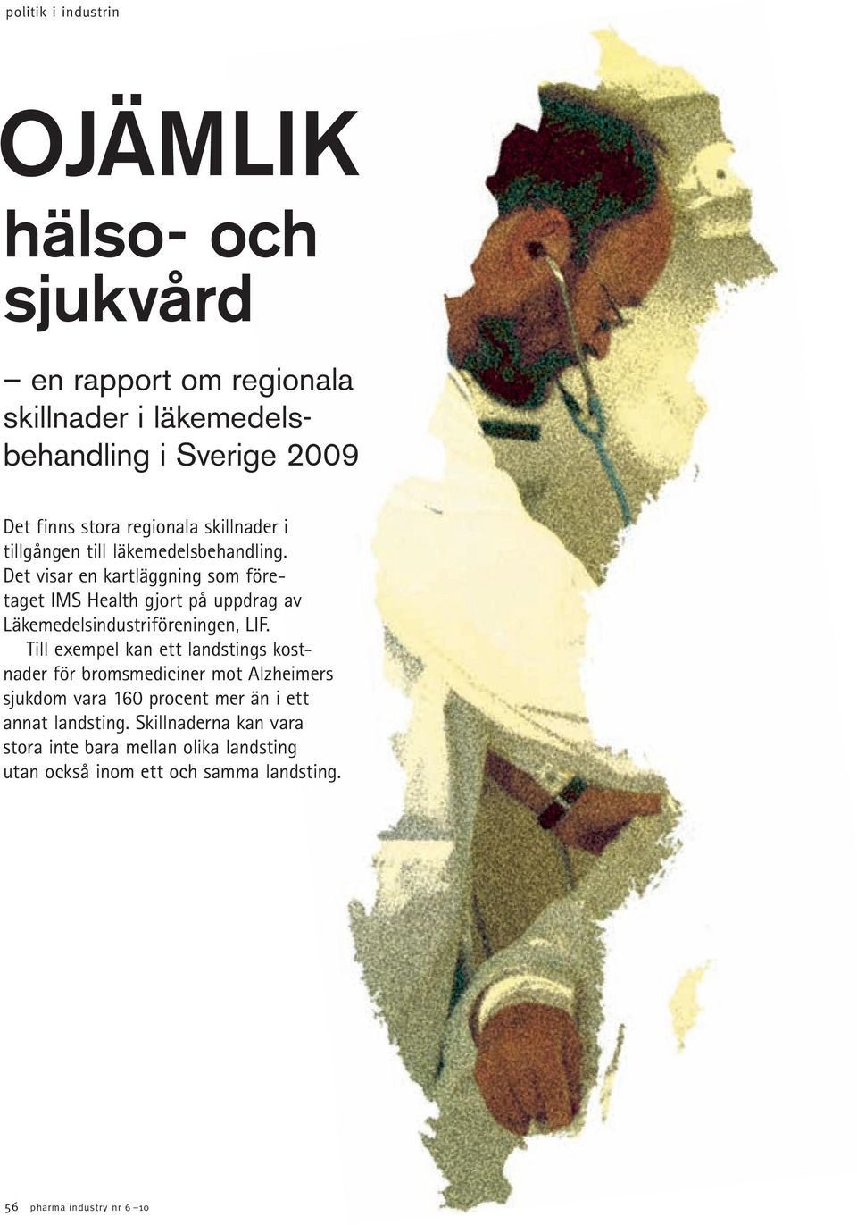 Det visar en kartläggning som företaget IMS Health gjort på uppdrag av Läkemedelsindustriföreningen, LIF.