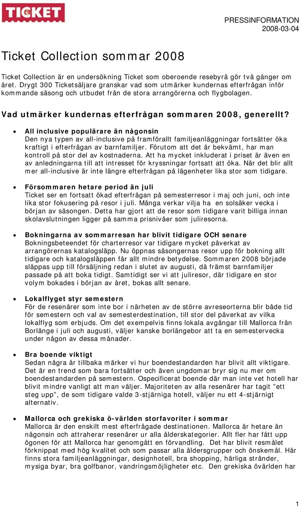 Vad utmärker kundernas efterfrågan sommaren 2008, generellt?