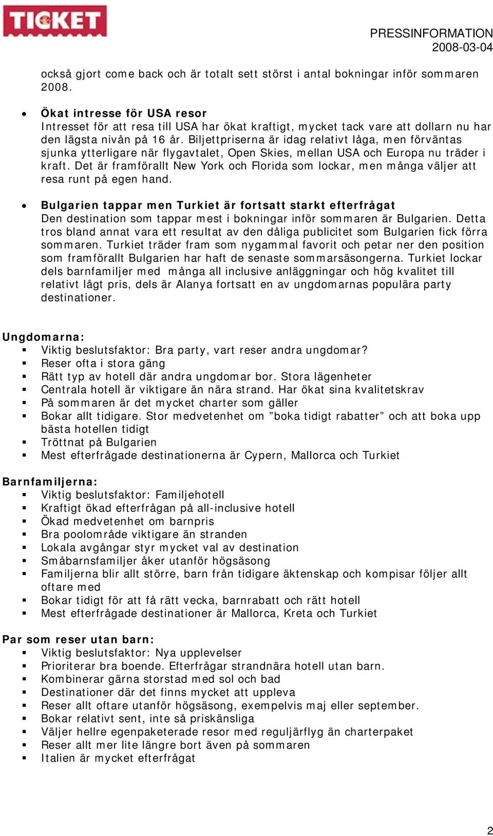 Biljettpriserna är idag relativt låga, men förväntas sjunka ytterligare när flygavtalet, Open Skies, mellan USA och Europa nu träder i kraft.