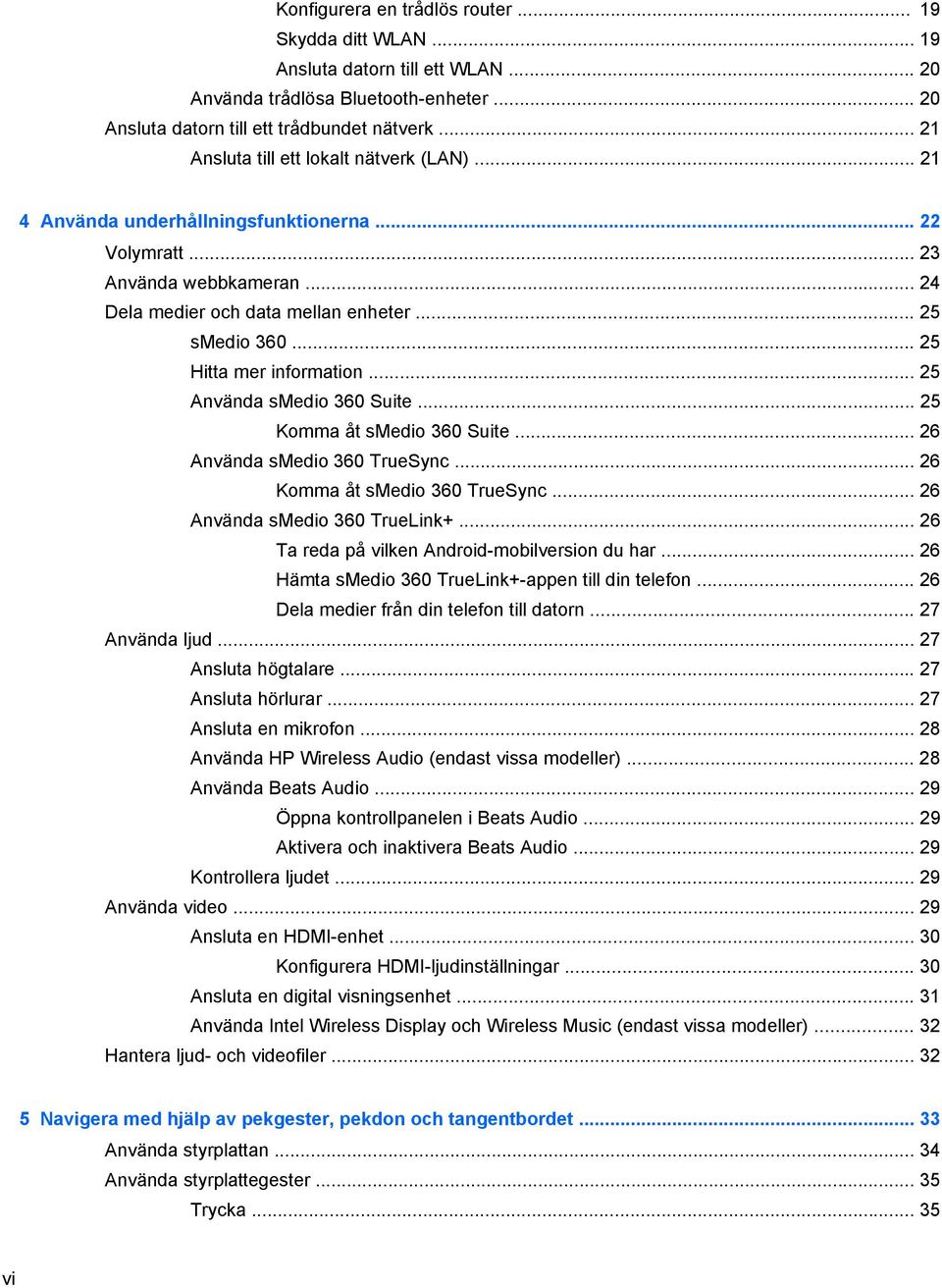 .. 25 Hitta mer information... 25 Använda smedio 360 Suite... 25 Komma åt smedio 360 Suite... 26 Använda smedio 360 TrueSync... 26 Komma åt smedio 360 TrueSync... 26 Använda smedio 360 TrueLink+.