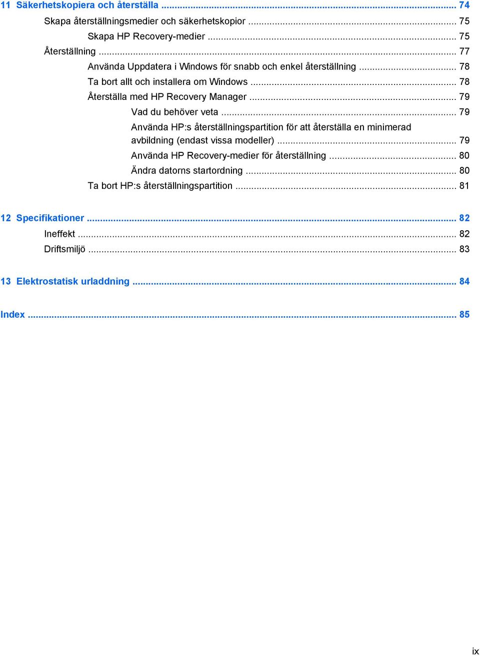 .. 79 Vad du behöver veta... 79 Använda HP:s återställningspartition för att återställa en minimerad avbildning (endast vissa modeller).