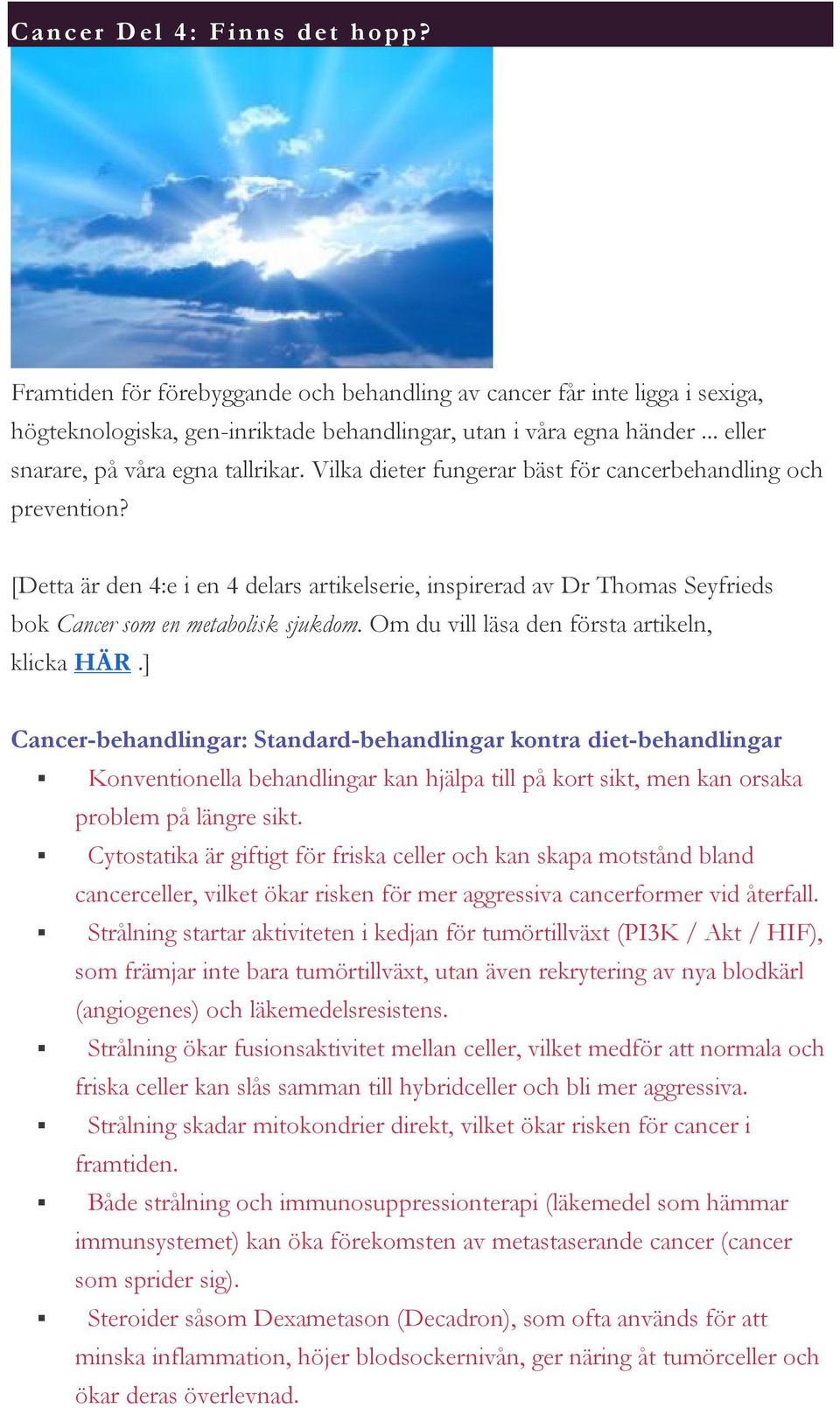 [Detta är den 4:e i en 4 delars artikelserie, inspirerad av Dr Thomas Seyfrieds bok Cancer som en metabolisk sjukdom. Om du vill läsa den första artikeln, klicka HÄR.