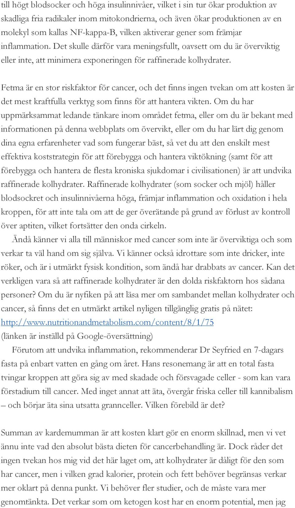 Fetma är en stor riskfaktor för cancer, och det finns ingen tvekan om att kosten är det mest kraftfulla verktyg som finns för att hantera vikten.