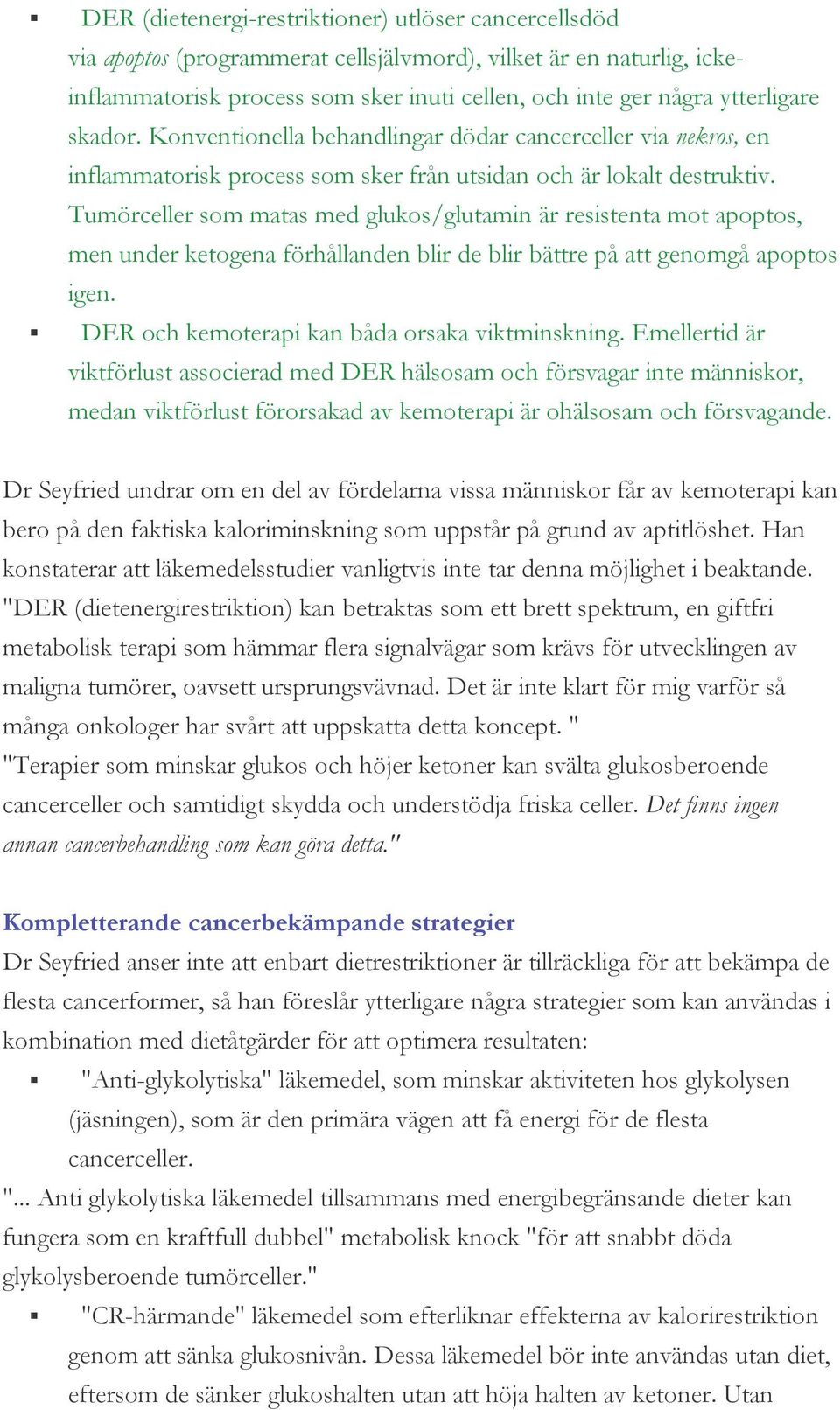 Tumörceller som matas med glukos/glutamin är resistenta mot apoptos, men under ketogena förhållanden blir de blir bättre på att genomgå apoptos igen. DER och kemoterapi kan båda orsaka viktminskning.