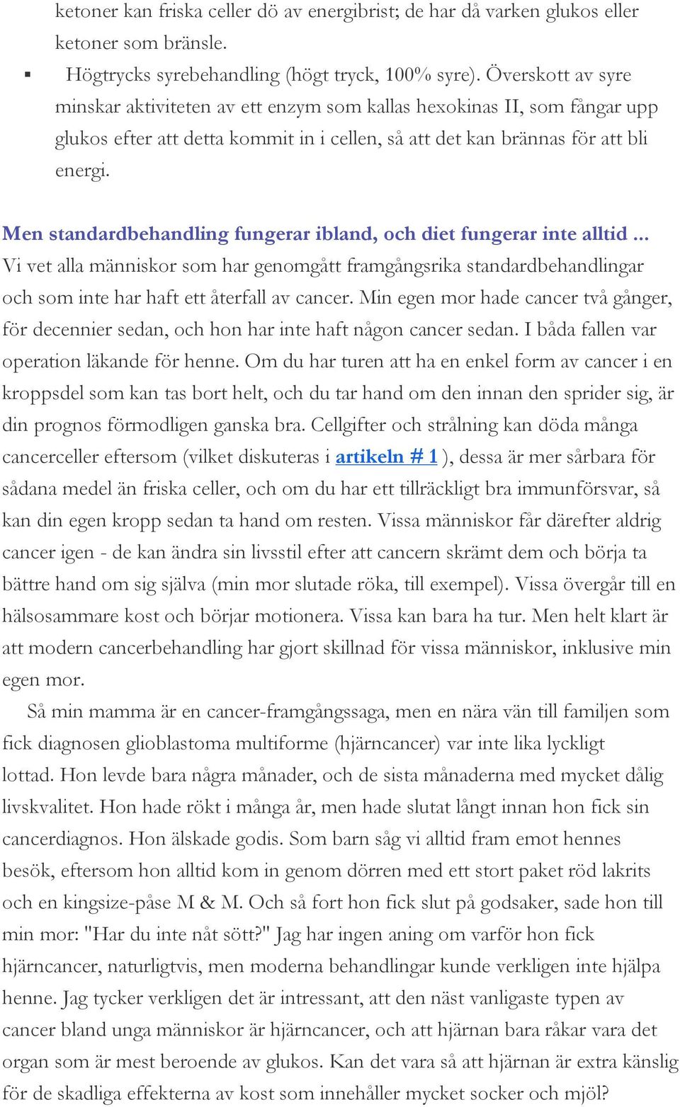 Men standardbehandling fungerar ibland, och diet fungerar inte alltid... Vi vet alla människor som har genomgått framgångsrika standardbehandlingar och som inte har haft ett återfall av cancer.