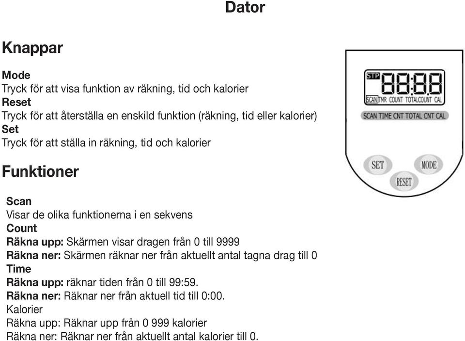 en enskild funktion (räkning, tid eller kalorier) SET PRESS TO SET COUNT, TIME,AND CALORIES.