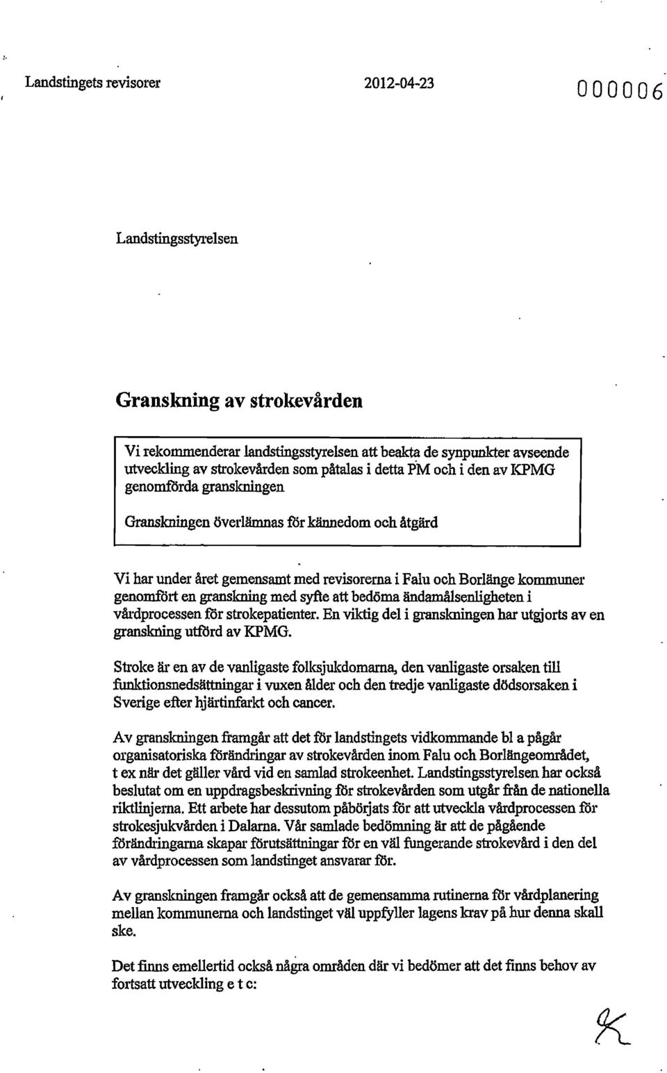 med syfte att bedöma ändamålsenligheten i vårdprocessen fdr strokepatienter. En viktig del i granskningen har utgjorts aven granskning utilird av IQ>MG.