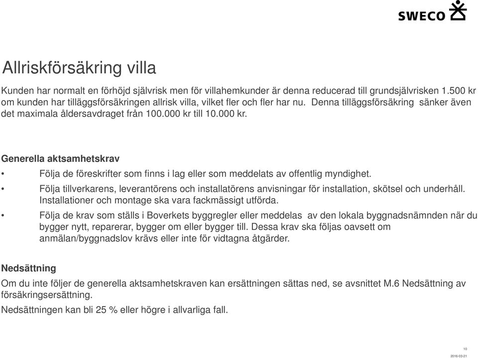 till 10.000 kr. Generella aktsamhetskrav Följa de föreskrifter som finns i lag eller som meddelats av offentlig myndighet.