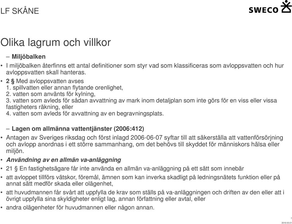 vatten som avleds för sådan avvattning av mark inom detaljplan som inte görs för en viss eller vissa fastigheters räkning, eller 4. vatten som avleds för avvattning av en begravningsplats.