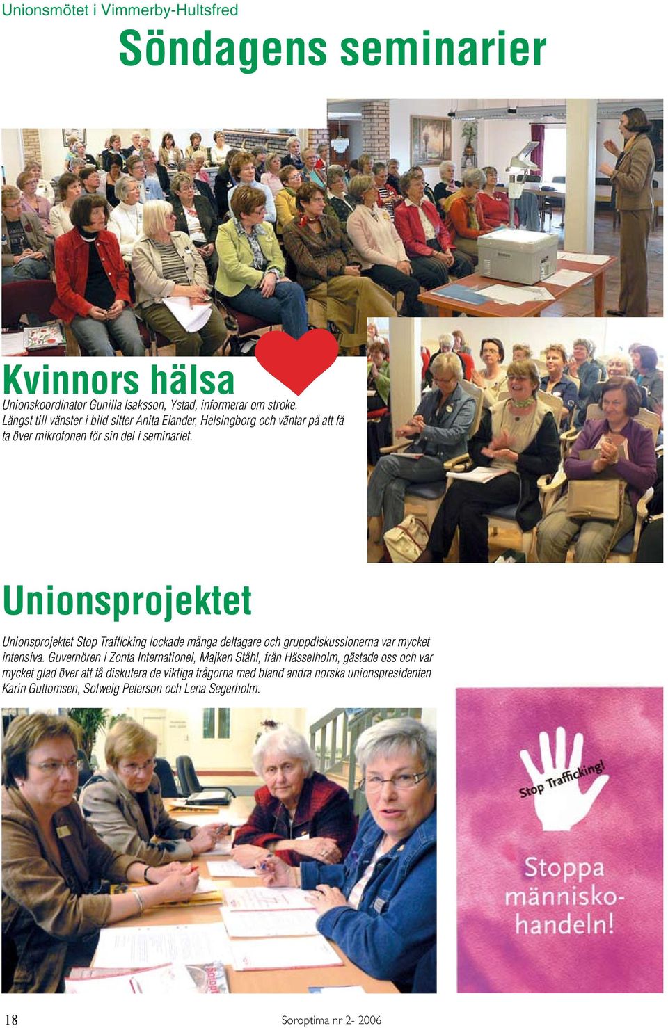 Unionsprojektet Unionsprojektet Stop Trafficking lockade många deltagare och gruppdiskussionerna var mycket intensiva.