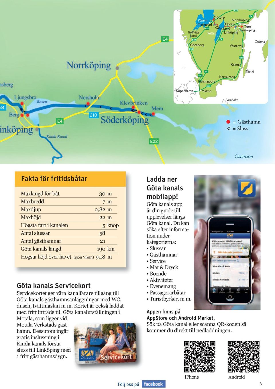 Kortet är också laddat ed fritt inträde till Göta kanalutställningen i Motala, so ligger vid Motala Verkstads gästhan.