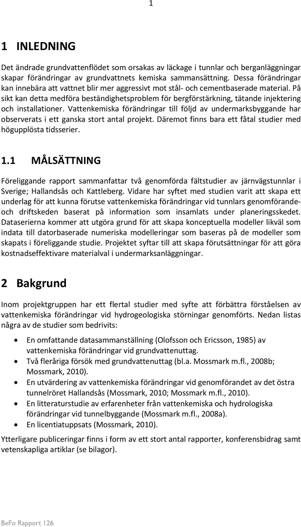 På sikt kan detta medföra beständighetsproblem för bergförstärkning, tätande injektering och installationer.