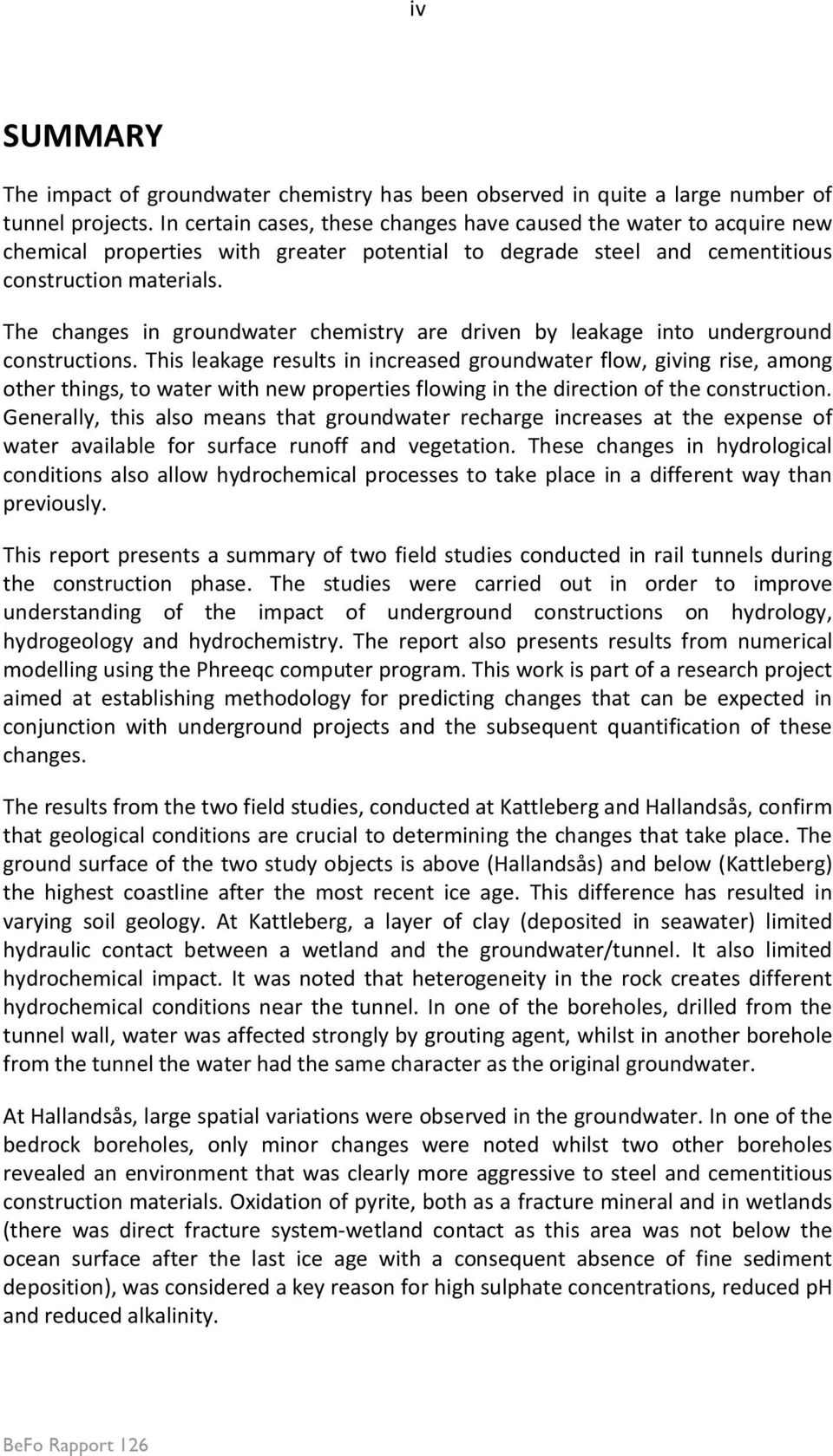 The changes in groundwater chemistry are driven by leakage into underground constructions.