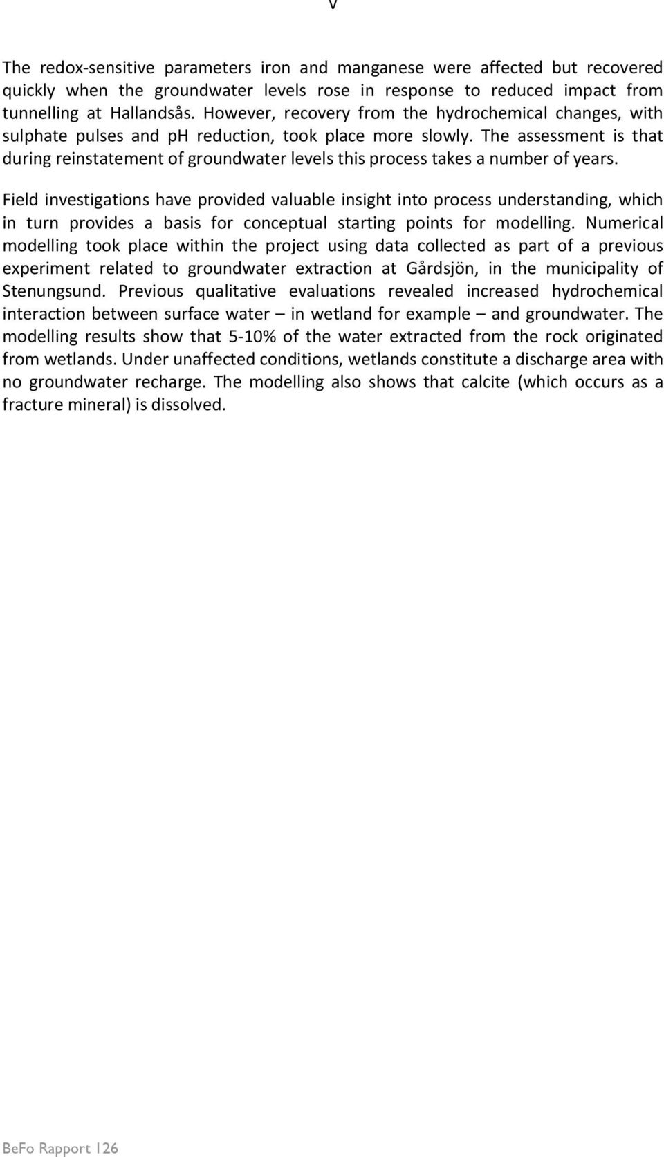 The assessment is that during reinstatement of groundwater levels this process takes a number of years.