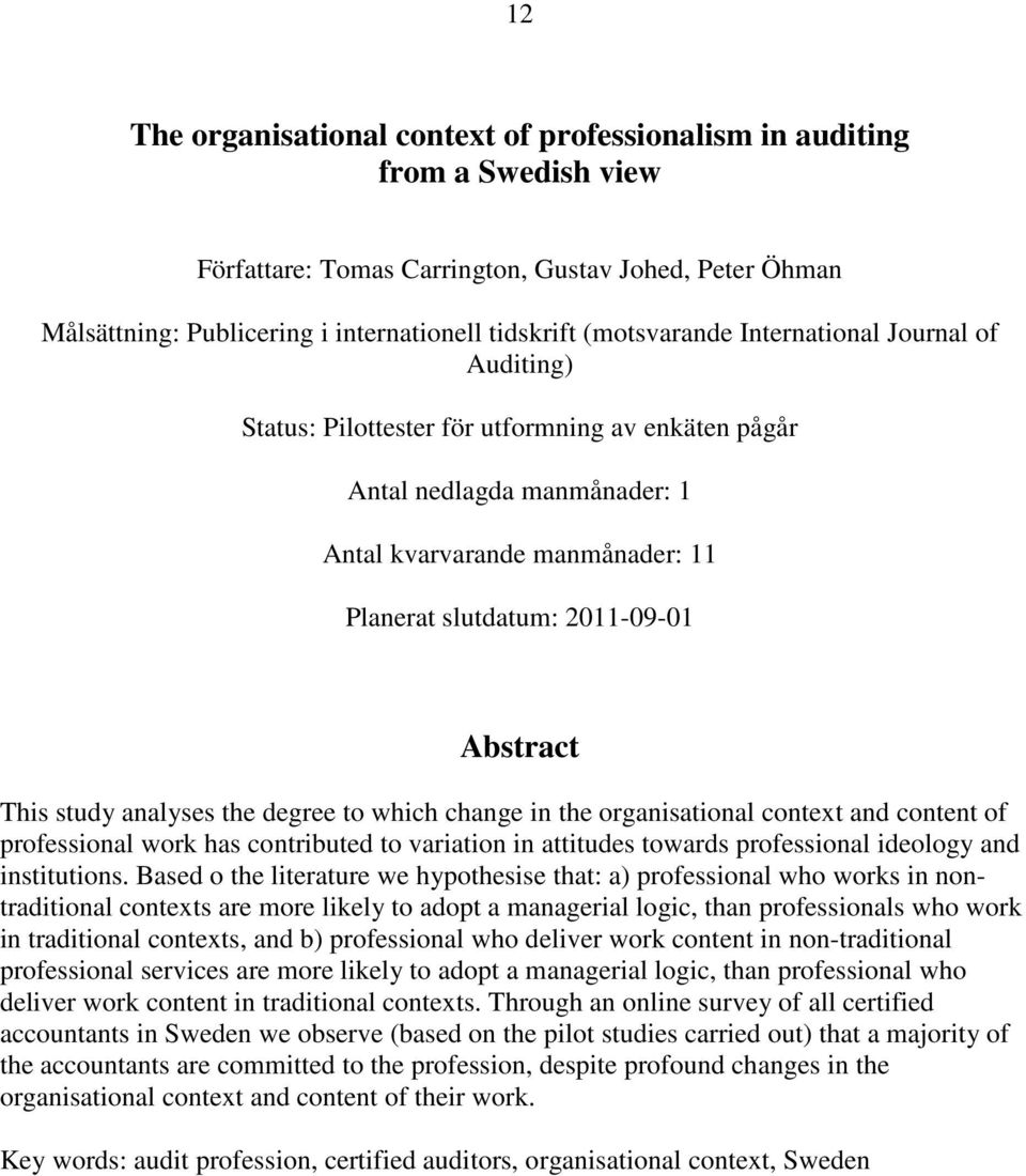 Abstract This study analyses the degree to which change in the organisational context and content of professional work has contributed to variation in attitudes towards professional ideology and