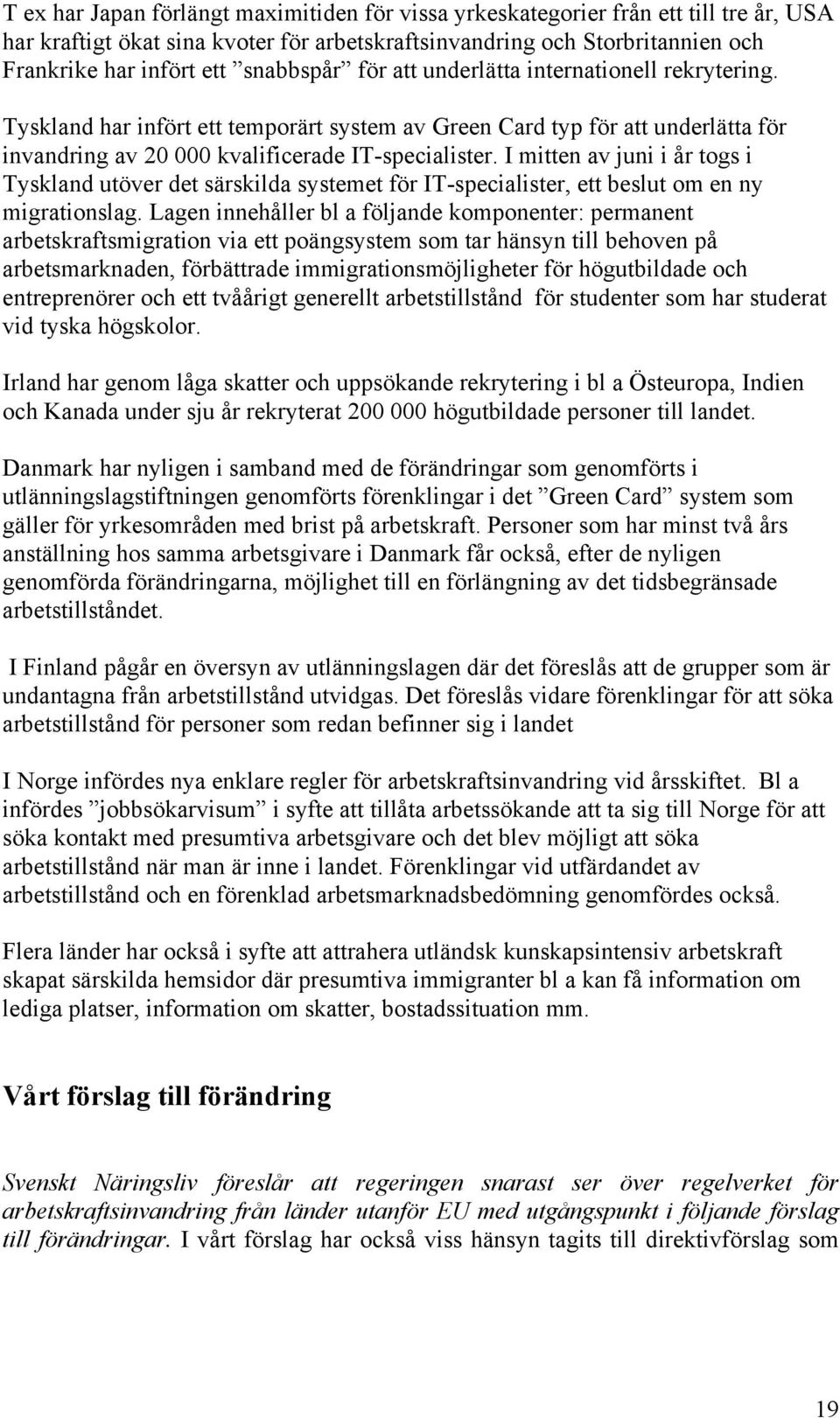 I mitten av juni i år togs i Tyskland utöver det särskilda systemet för IT-specialister, ett beslut om en ny migrationslag.