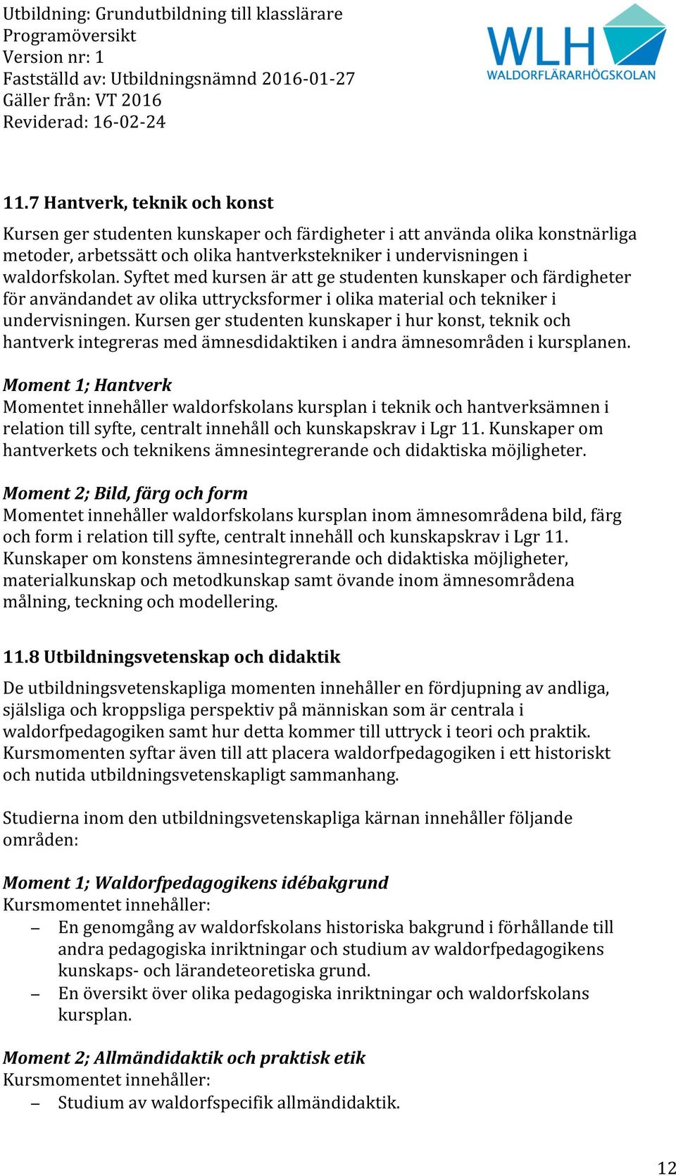 Kursen ger studenten kunskaper i hur konst, teknik och hantverk integreras med ämnesdidaktiken i andra ämnesområden i kursplanen.
