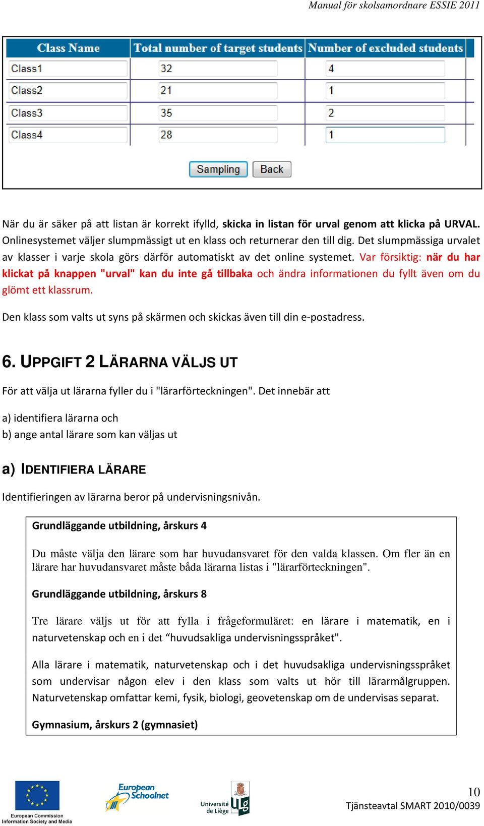 Var försiktig: när du har klickat på knappen "urval" kan du inte gå tillbaka och ändra informationen du fyllt även om du glömt ett klassrum.