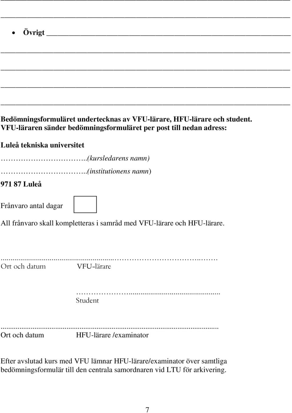 .(institutionens namn) 971 87 Luleå Frånvaro antal dagar All frånvaro skall kompletteras i samråd med VFU-lärare och HFU-lärare.