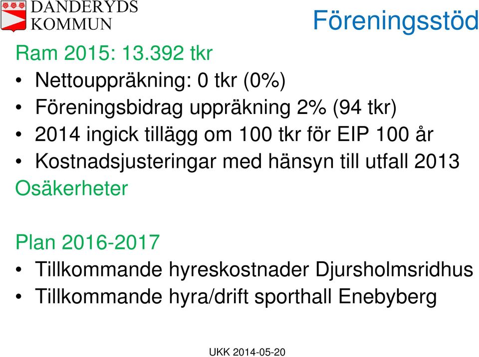 2014 ingick tillägg om 100 tkr för EIP 100 år Kostnadsjusteringar med hänsyn
