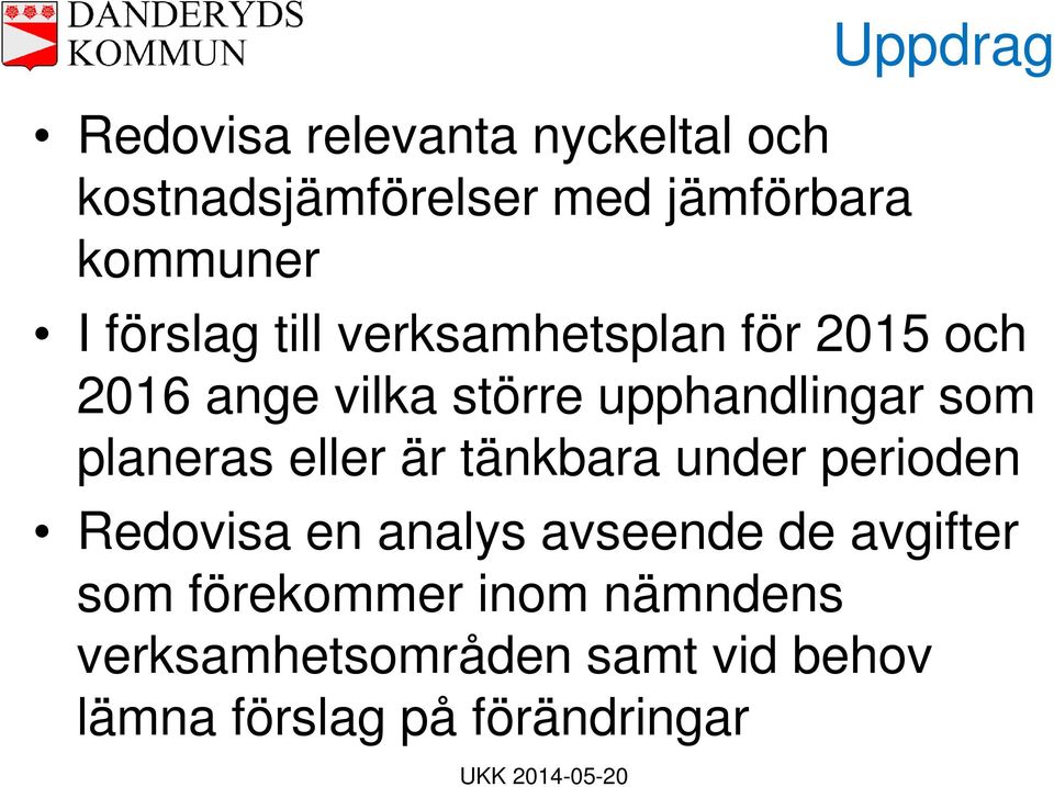 planeras eller är tänkbara under perioden Redovisa en analys avseende de avgifter som