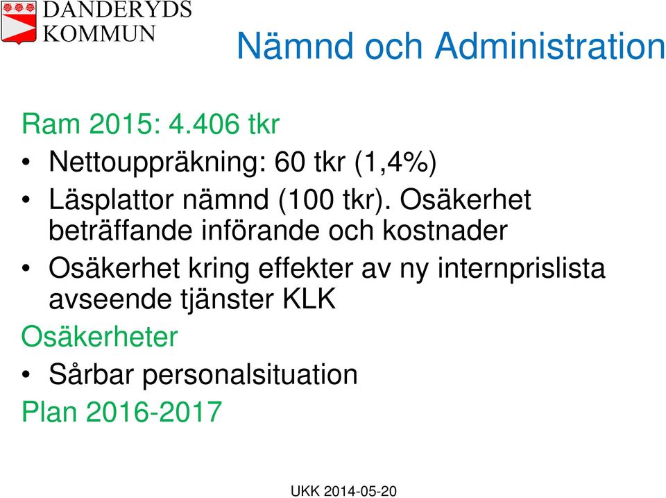Osäkerhet beträffande införande och kostnader Osäkerhet kring
