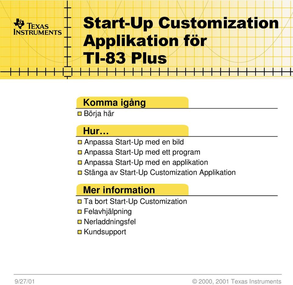 applikation Stänga av Start-Up Customization Applikation Mer information Ta bort