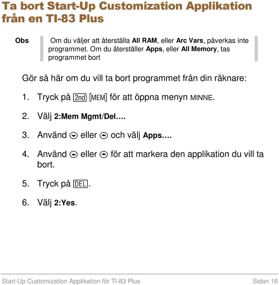 Om du återställer Apps, eller All Memory, tas programmet bort Gör så här om du vill ta bort programmet från din räknare: 1.