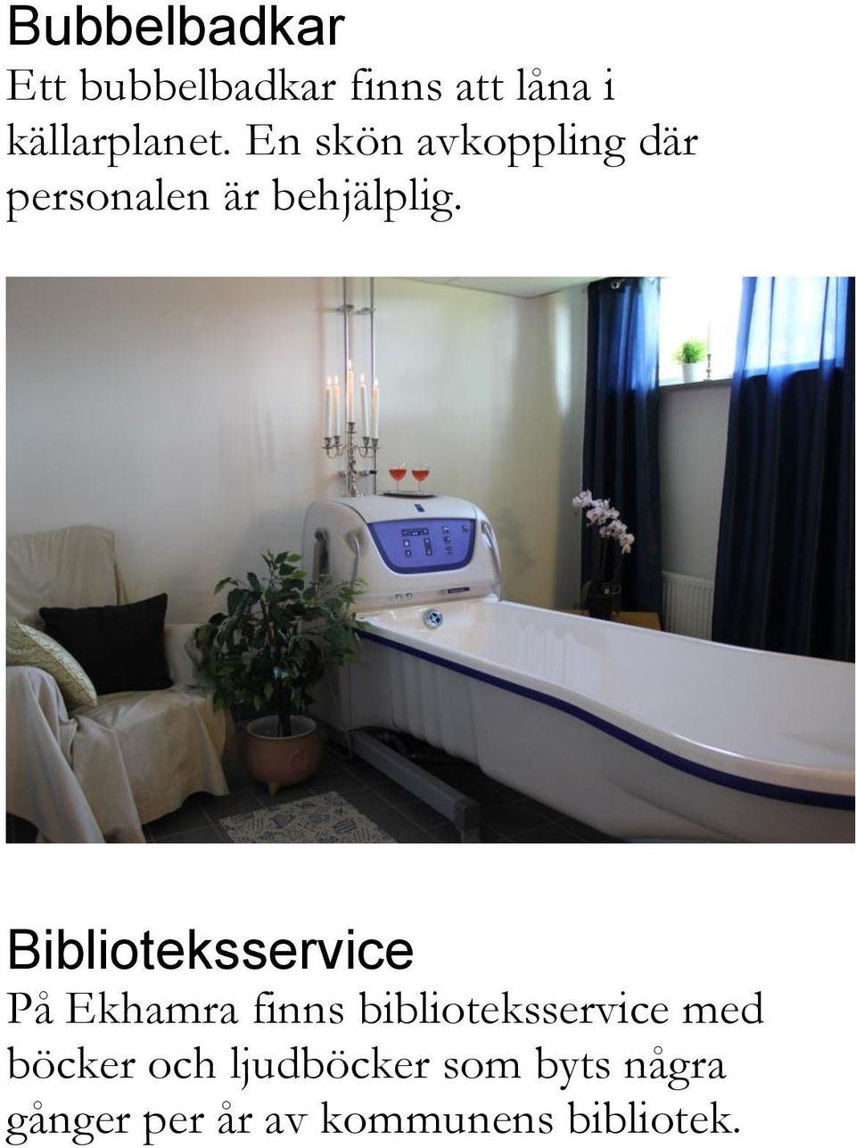 Biblioteksservice På Ekhamra finns biblioteksservice med