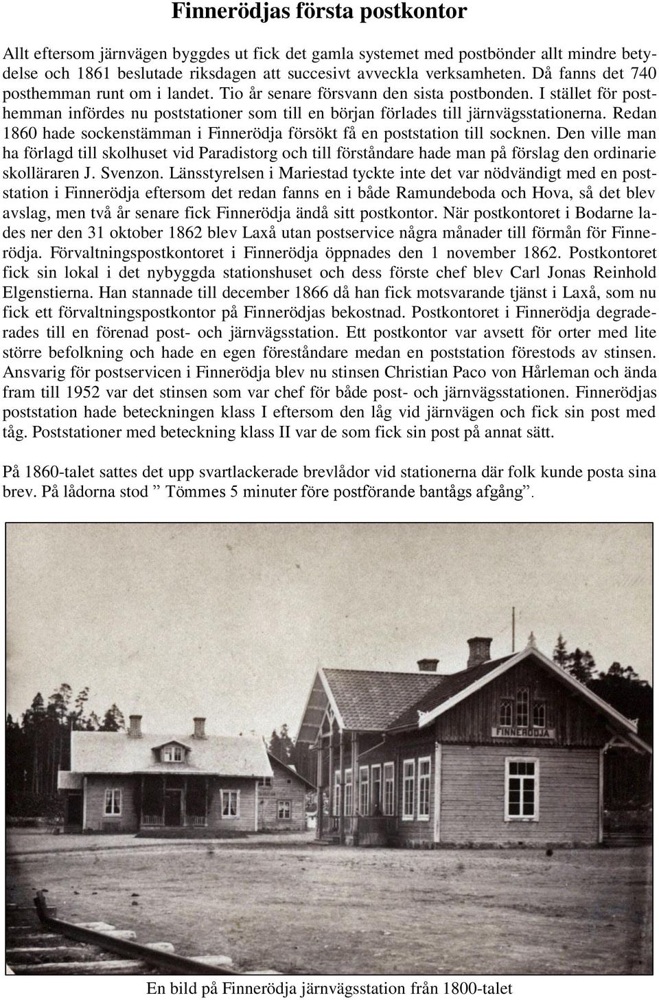 Redan 1860 hade sockenstämman i Finnerödja försökt få en poststation till socknen.
