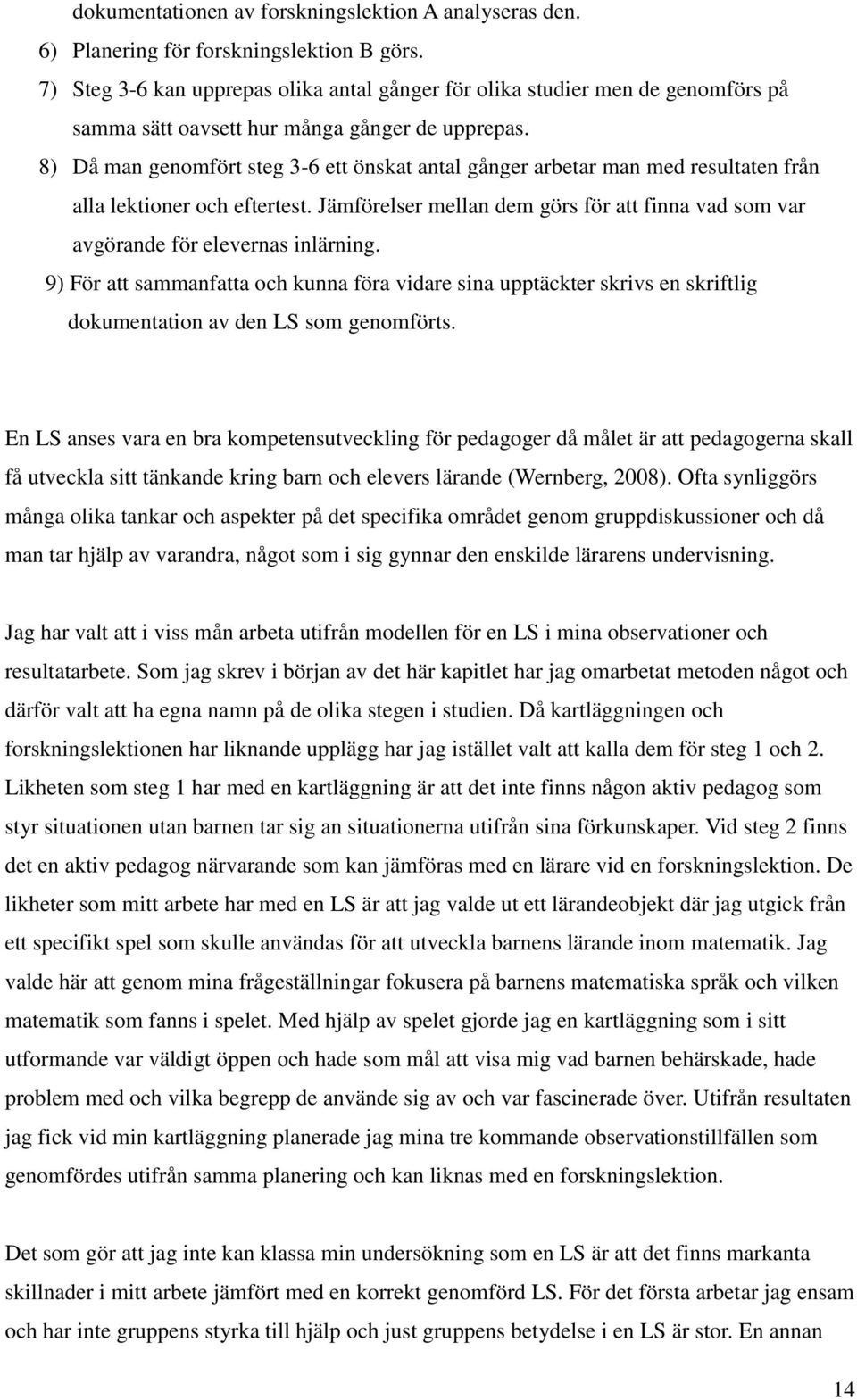 8) Då man genomfört steg 3-6 ett önskat antal gånger arbetar man med resultaten från alla lektioner och eftertest.