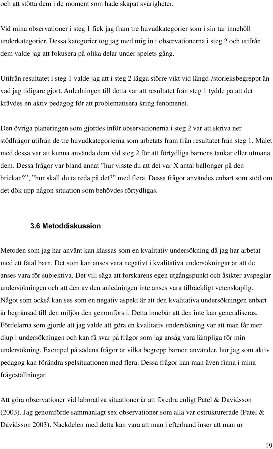 Utifrån resultatet i steg 1 valde jag att i steg 2 lägga större vikt vid längd-/storleksbegreppt än vad jag tidigare gjort.