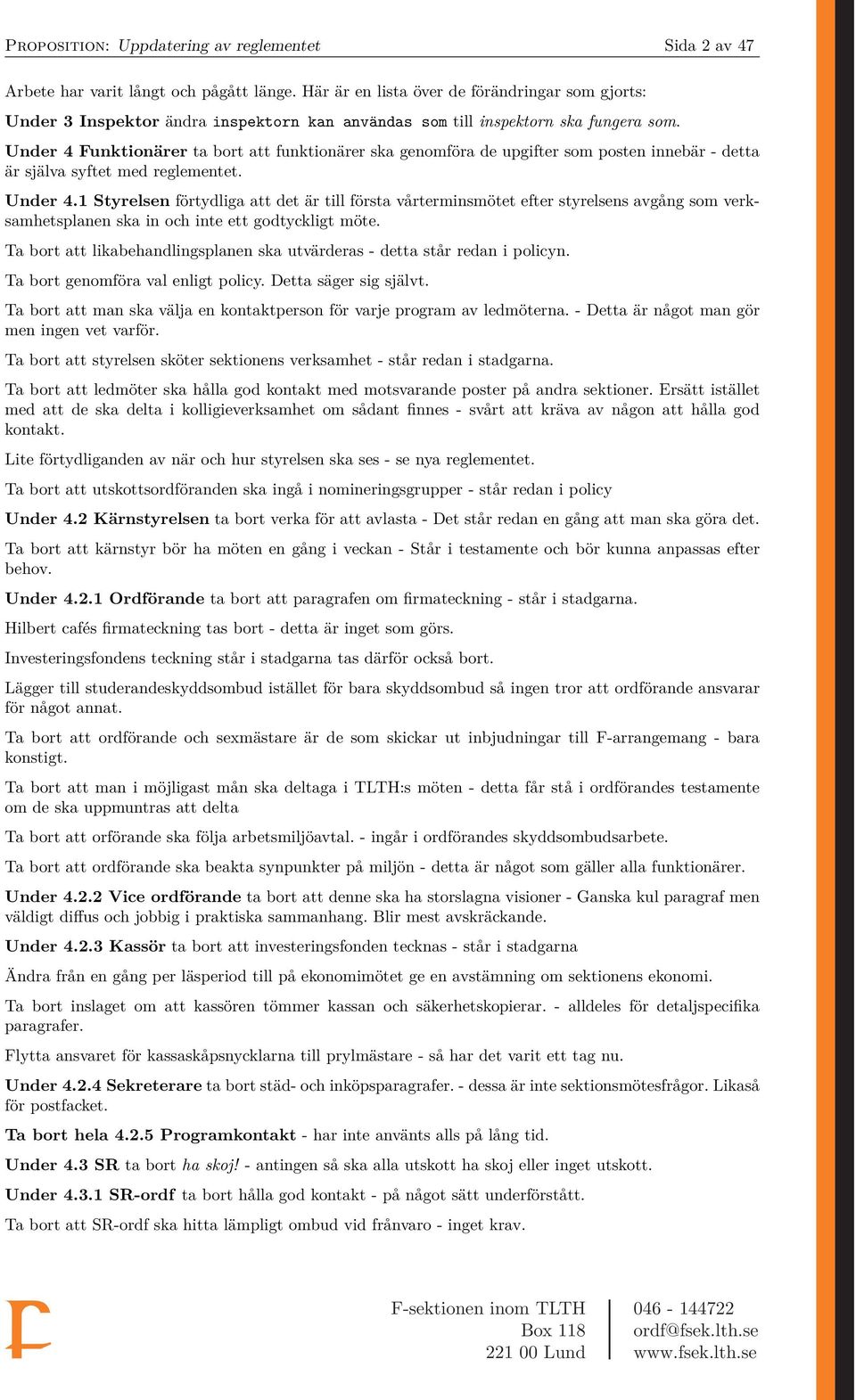 Under 4 Funktionärer ta bort att funktionärer ska genomföra de upgifter som posten innebär - detta är själva syftet med reglementet. Under 4.