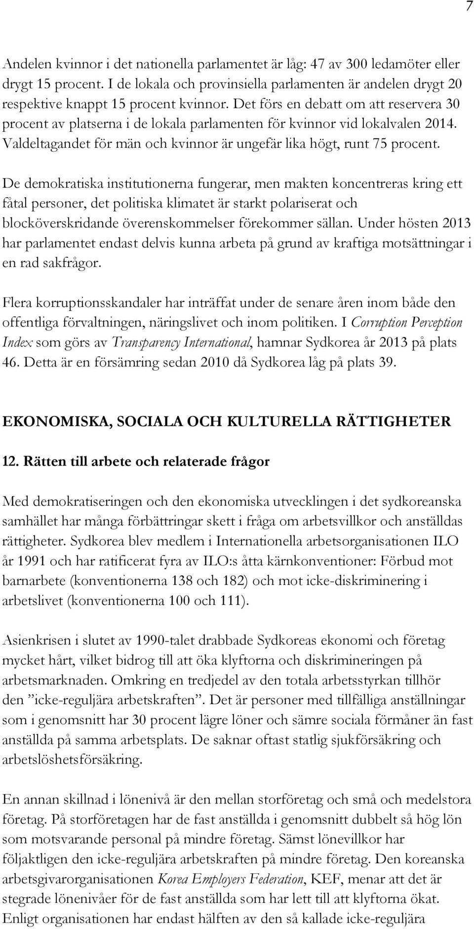 De demokratiska institutionerna fungerar, men makten koncentreras kring ett fåtal personer, det politiska klimatet är starkt polariserat och blocköverskridande överenskommelser förekommer sällan.