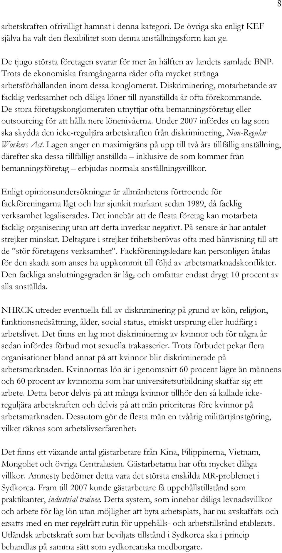 Diskriminering, motarbetande av facklig verksamhet och dåliga löner till nyanställda är ofta förekommande.