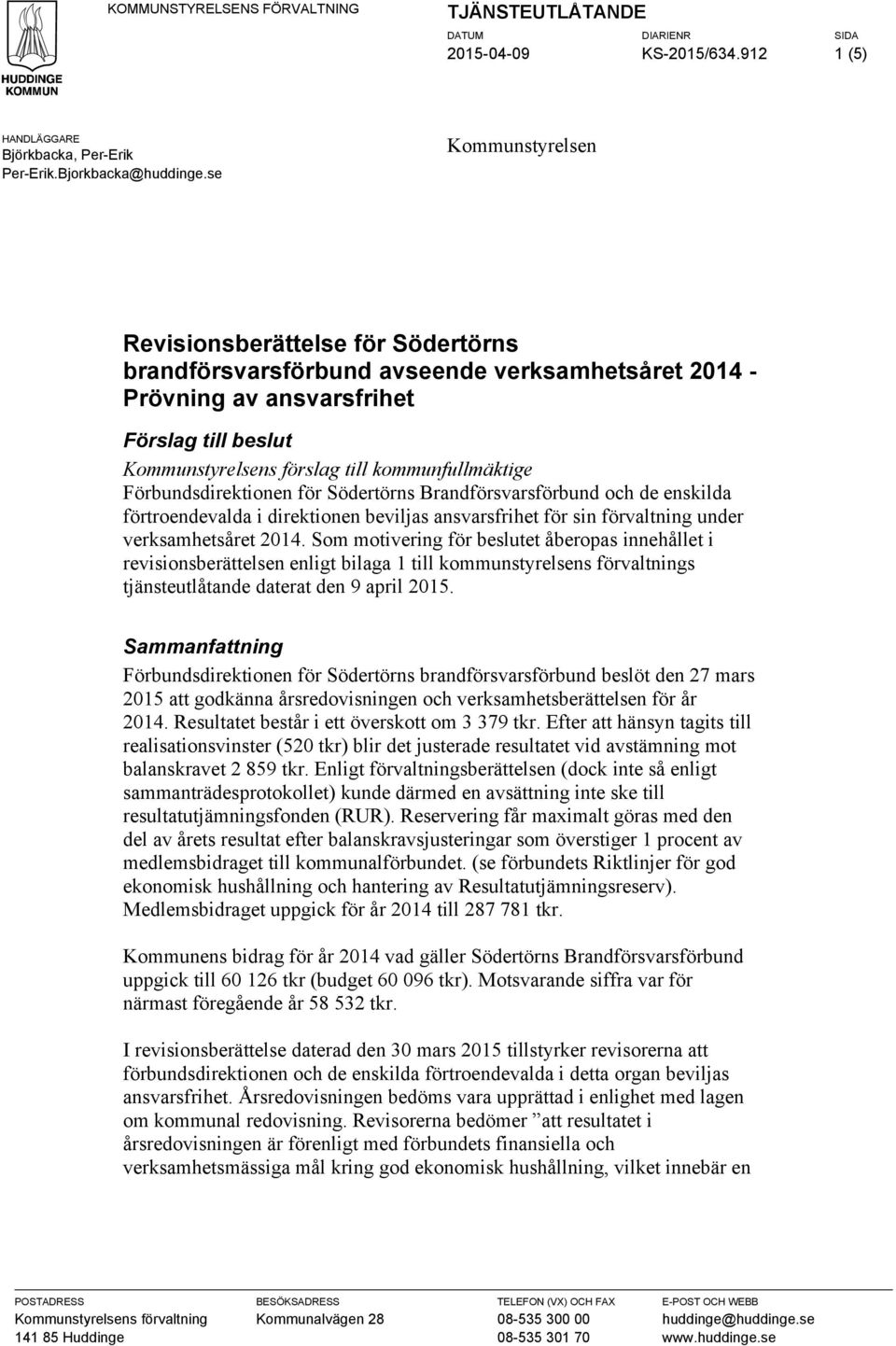 kommunfullmäktige Förbundsdirektionen för Södertörns Brandförsvarsförbund och de enskilda förtroendevalda i direktionen beviljas ansvarsfrihet för sin förvaltning under verksamhetsåret 2014.