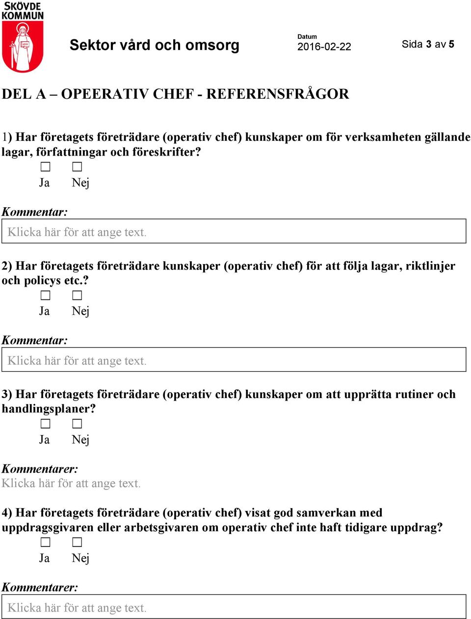 2) Har företagets företrädare kunskaper (operativ chef) för att följa lagar, riktlinjer och policys etc.