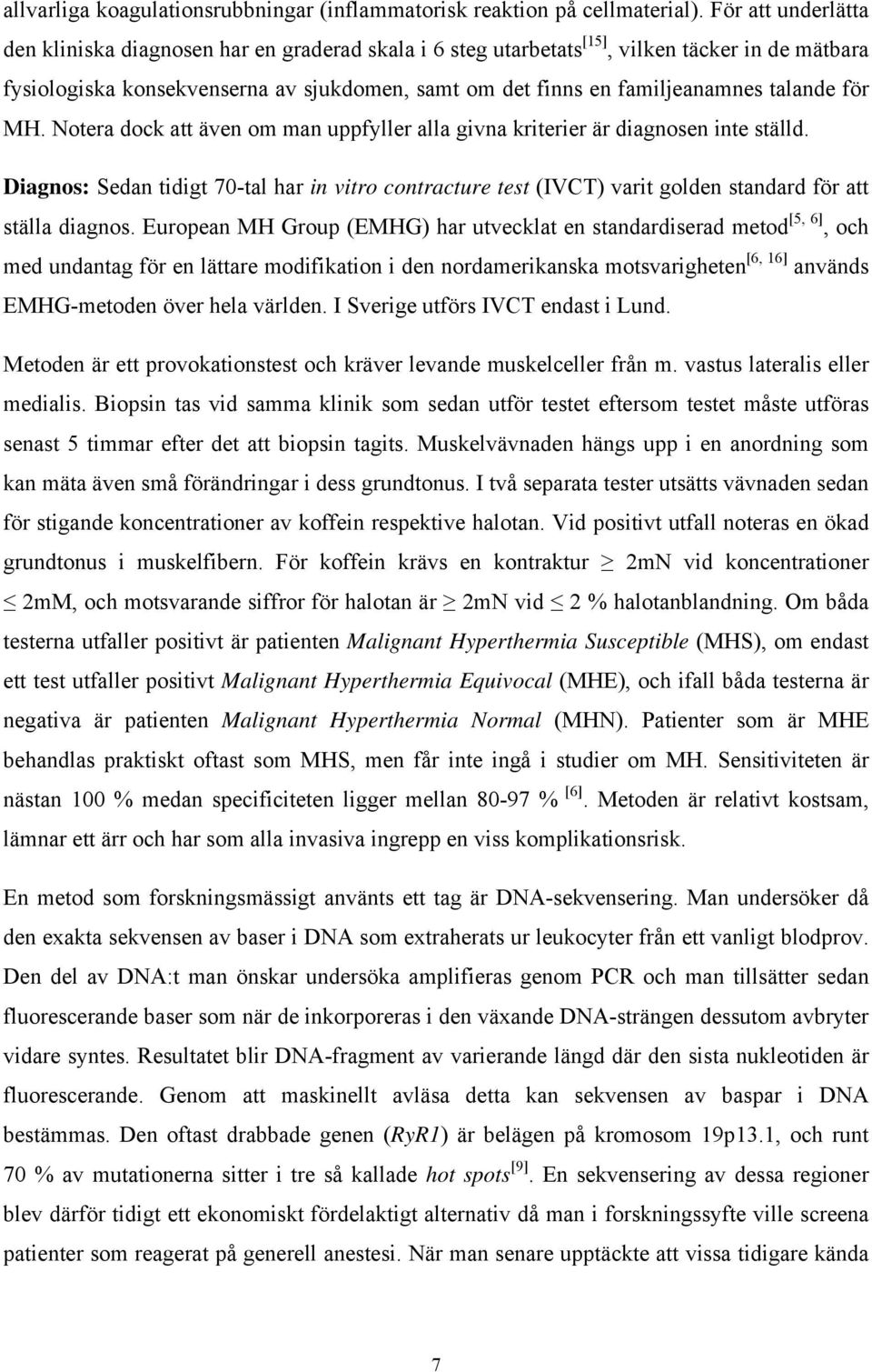 talande för MH. Notera dock att även om man uppfyller alla givna kriterier är diagnosen inte ställd.