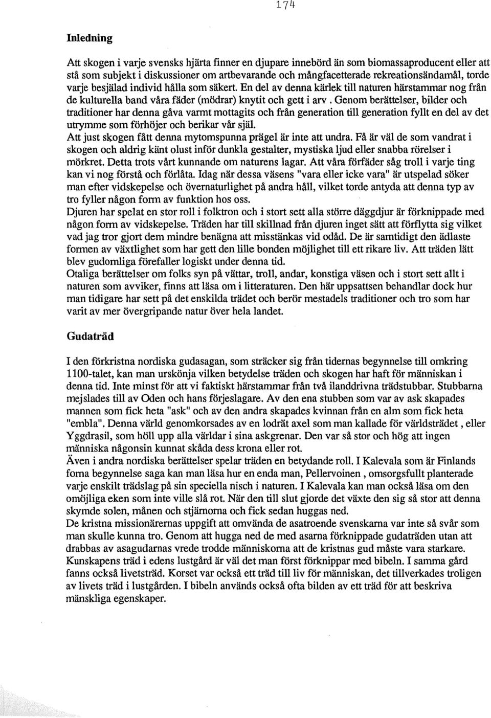 Genom berättelser, bilder och traditioner har denna gåva varmt mottagits och från generation till generation fyllt en del av det utrymme som förhöjer och berikar vår själ.