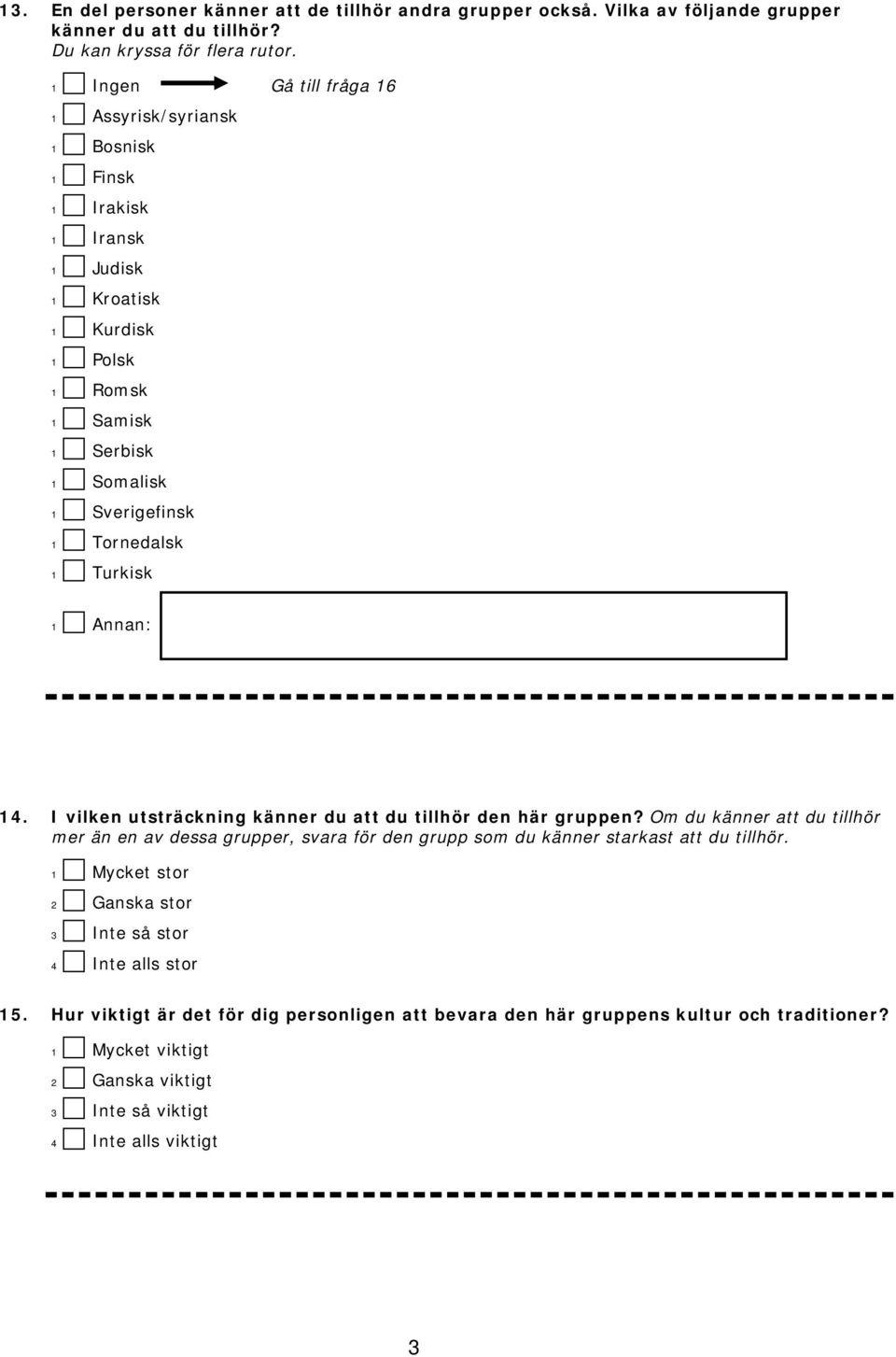 Turkisk 1 Annan: 14. I vilken utsträckning känner du att du tillhör den här gruppen?