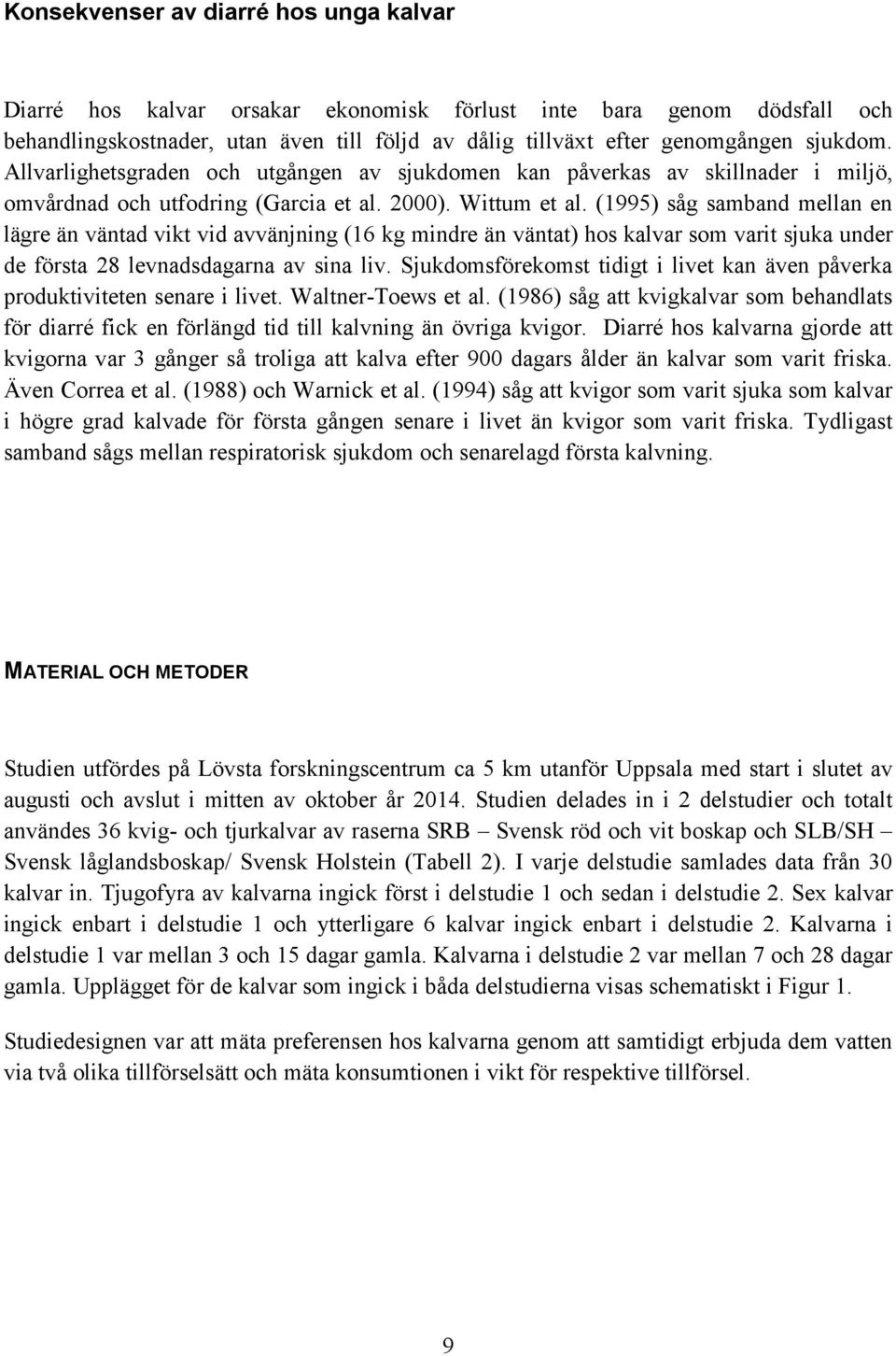 (1995) såg samband mellan en lägre än väntad vikt vid avvänjning (16 kg mindre än väntat) hos kalvar som varit sjuka under de första 28 levnadsdagarna av sina liv.