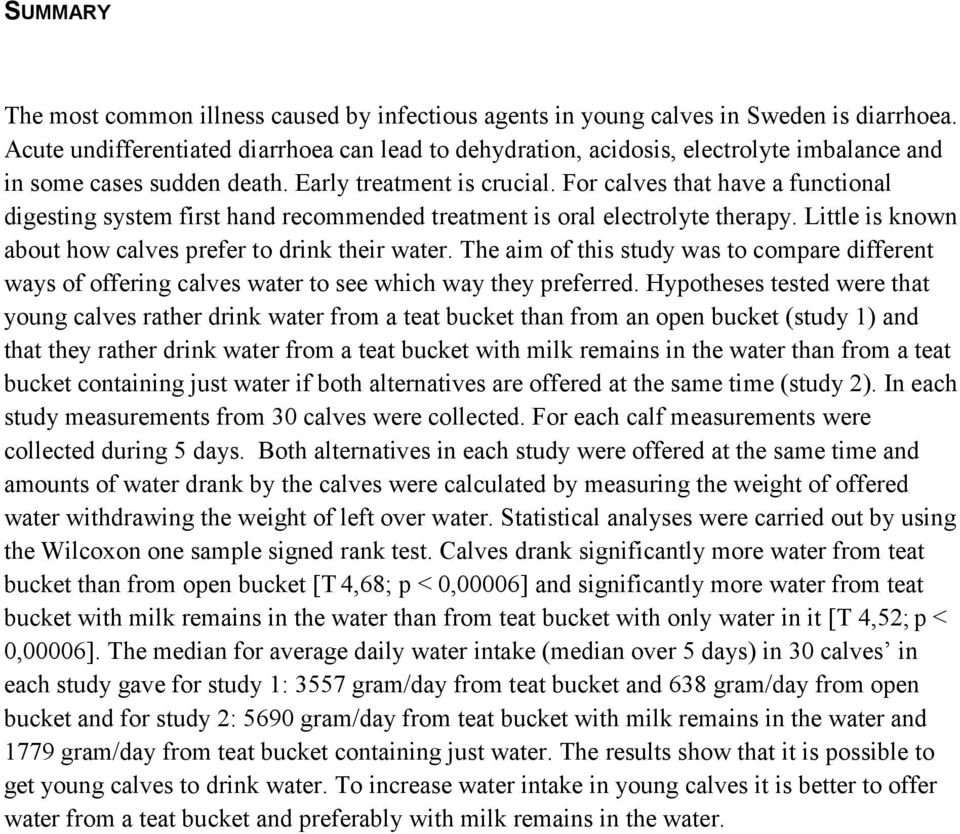 For calves that have a functional digesting system first hand recommended treatment is oral electrolyte therapy. Little is known about how calves prefer to drink their water.