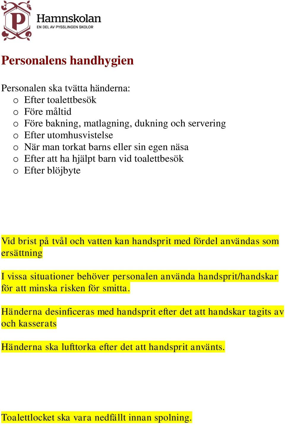 handsprit med fördel användas som ersättning I vissa situationer behöver personalen använda handsprit/handskar för att minska risken för smitta.